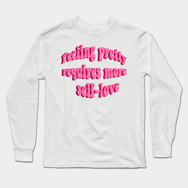 feeling pretty requires more self love Long Sleeve T-Shirt by Smoothie-vibes